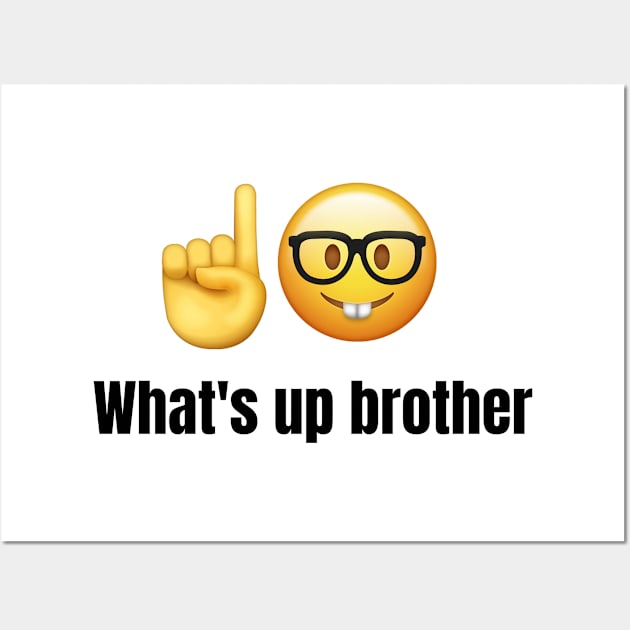 What's up brother tiktok meme viral funny nerdy design Wall Art by artsuhana